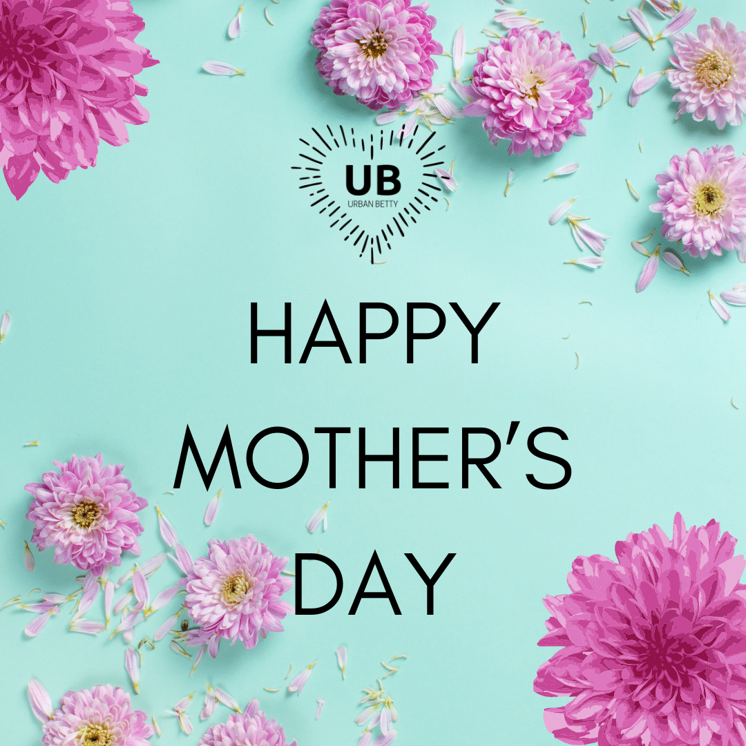 Happy Mother's Day from Urban Betty.