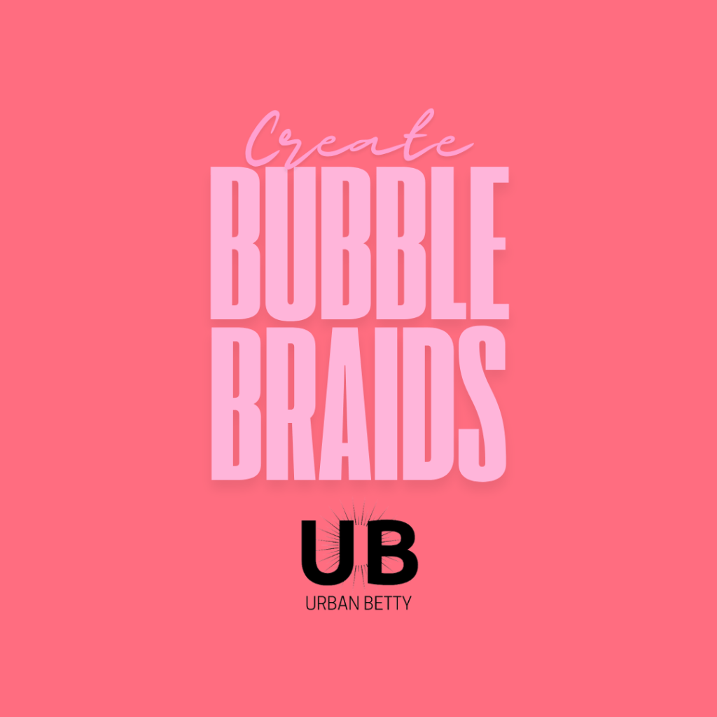 Bubble Braids with Urban Betty Salon